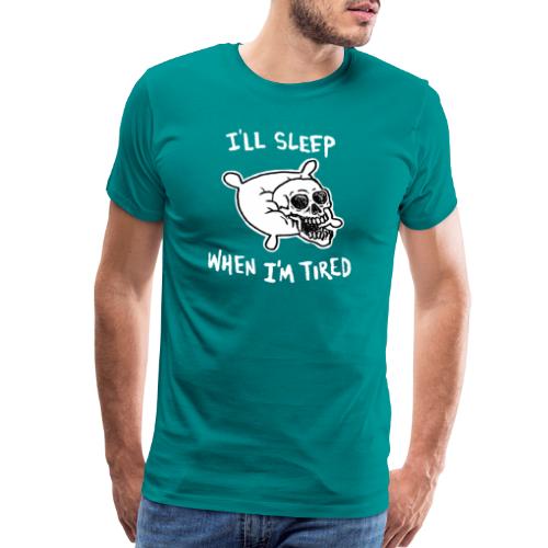 I'll Sleep When I'm Tired - Men's Premium T-Shirt