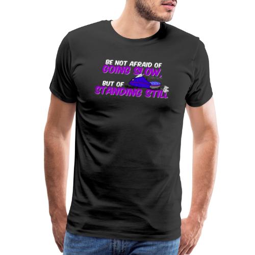 Afraid of Standing Still - Men's Premium T-Shirt