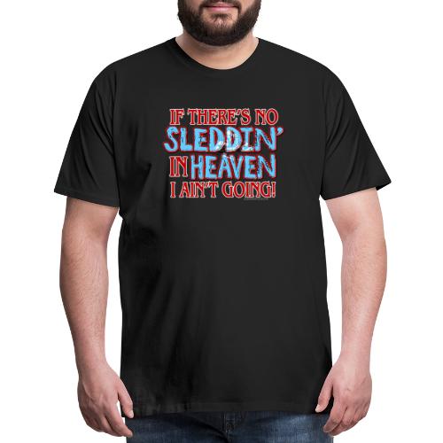 No Sleddin' In Heaven - Men's Premium T-Shirt