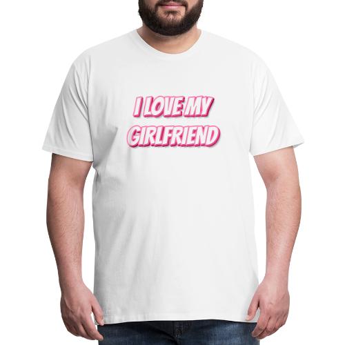 I Love My Girlfriend T-Shirt - Customizable - Men's Premium T-Shirt