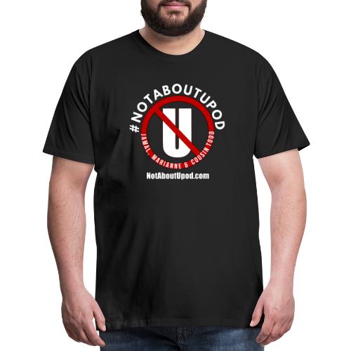 #NotAboutUpod - Men's Premium T-Shirt