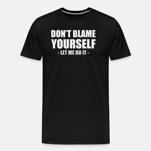 Dont blame yourself - Let me do it