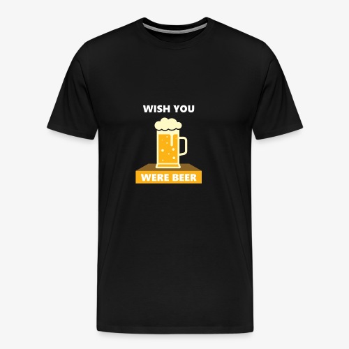 wish you were beer - Men's Premium T-Shirt