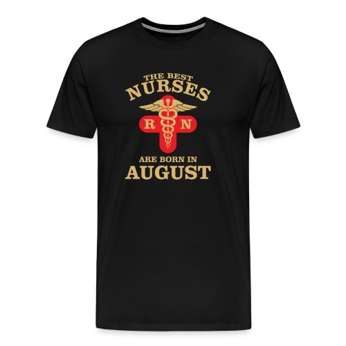 The Best Nurses are born in August - Men's Premium T-Shirt