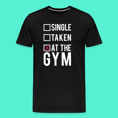 Single, taken, At The Gym - Men's Premium T-Shirt