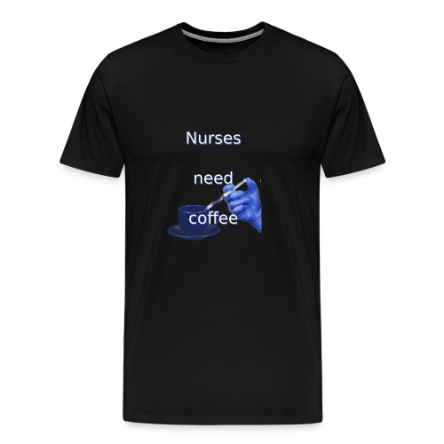 Nurses need coffee - Men's Premium T-Shirt