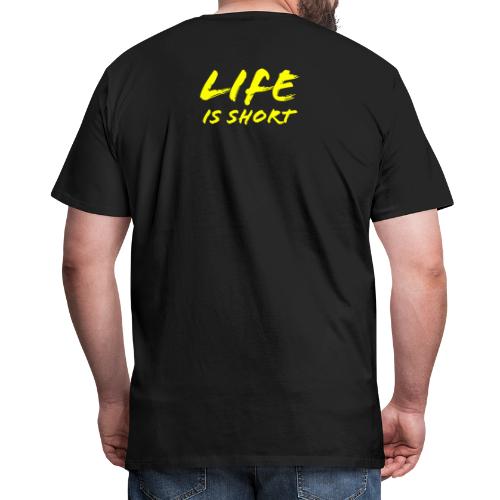Life is Short - Men's Premium T-Shirt
