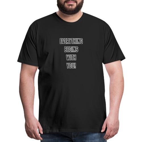 Everything Begins With You - Men's Premium T-Shirt