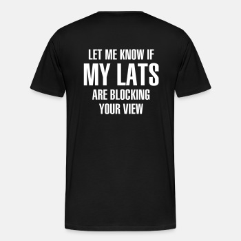 Let me know if my lats are blocking your view ats - Premium T-shirt for men