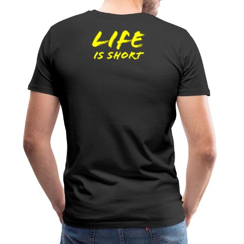 Life is Short - Men's Premium T-Shirt