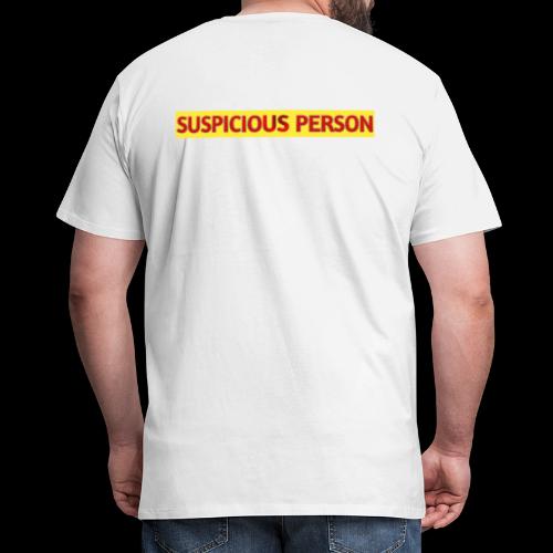 YOU ARE SUSPECT & SUSPICIOUS - Men's Premium T-Shirt