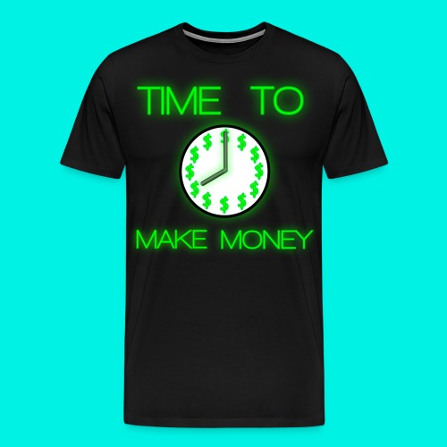 Time To Make Money - Men's Premium T-Shirt