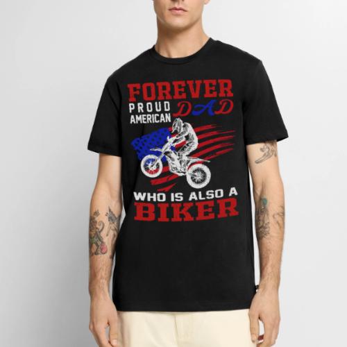 Forever Proud American Dad who is also a Biker - Men's Premium T-Shirt