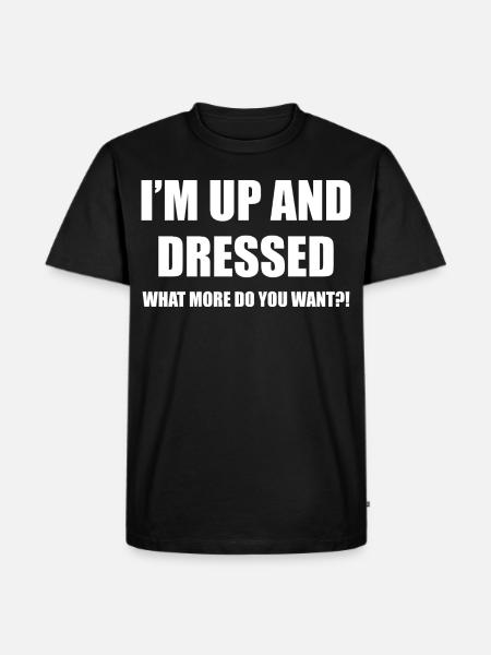 I'M UP AND DRESSED - Men's Premium T-Shirt - black