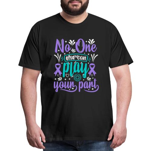 Wellness Collection - No-one Else Plays Your Part - Men's Premium T-Shirt