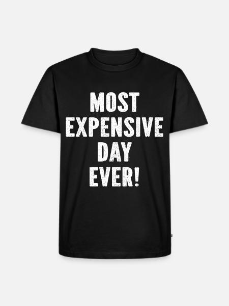 Most Expensive Day Ever - Men's Premium T-Shirt - black