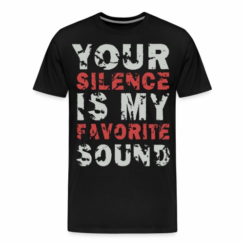 Your Silence Is My Favorite Sound Saying Ideas - Men's Premium T-Shirt