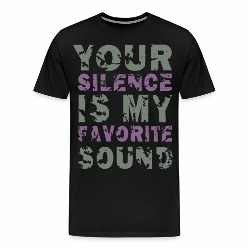 Your Silence Is My Favorite Sound Saying Ideas - Men's Premium T-Shirt