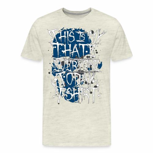 This Is My I Hate Everyone Today T-Shirt Gift Idea - Men's Premium T-Shirt