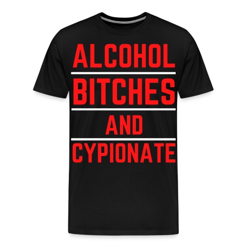 ALCOHOL BITCHES AND CYPIONATE (Red & White) - Men's Premium T-Shirt
