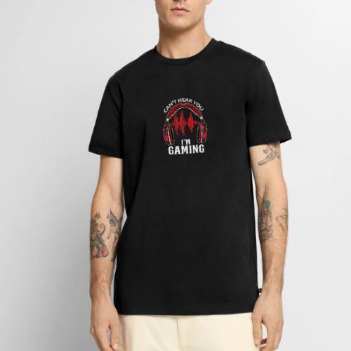 Can't Hear You, I'm Gaming! - Men's Premium T-Shirt