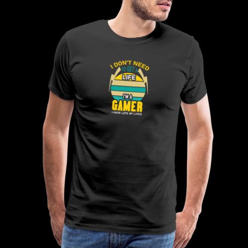 I Don't Need A Life, I Have Lives (Gamer) - Men's Premium T-Shirt
