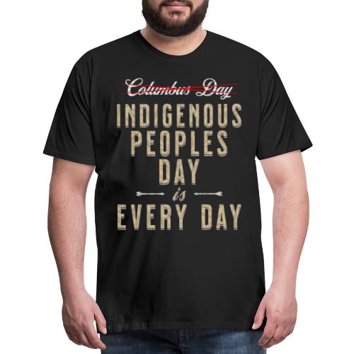 Indigenous Peoples Day is Every Day - Men's Premium T-Shirt