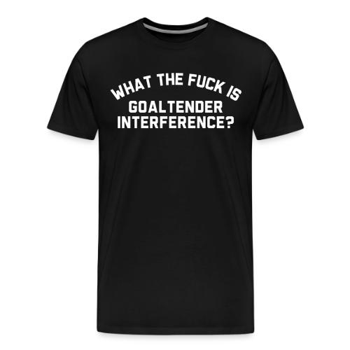 WTF is Goaltender Interference - Men's Premium T-Shirt