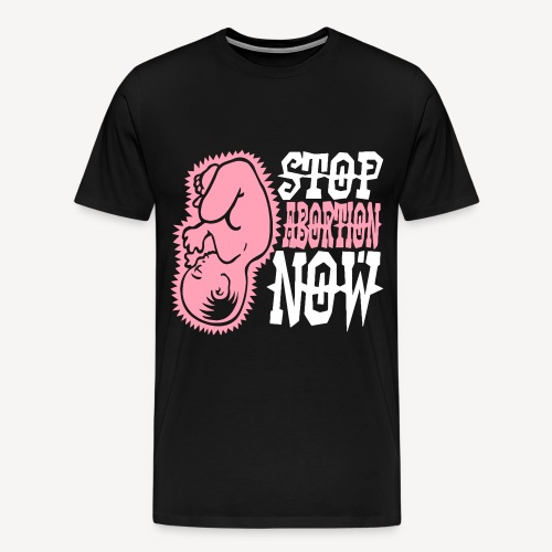 STOP ABORTION NOW - Men's Premium T-Shirt