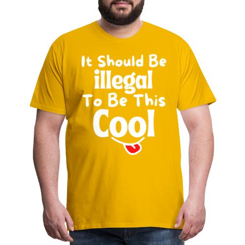 It Should Be Illegal To Be This Cool Funny Smiling - Men's Premium T-Shirt