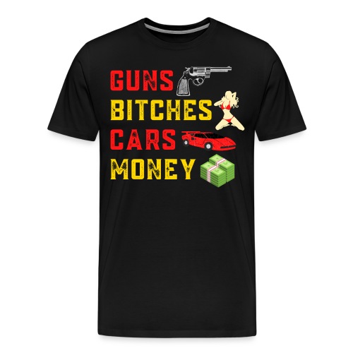 GUNS BITCHES CARS MONEY Millionaire Lifestyle - Men's Premium T-Shirt