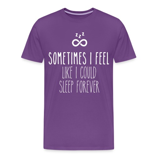 Sometimes I feel like I could sleep forever - Men's Premium T-Shirt