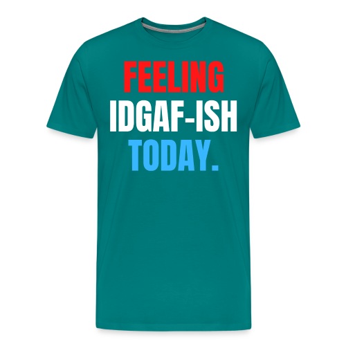 Feeling IDGAF-ish Today (Red, White and Blue) - Men's Premium T-Shirt