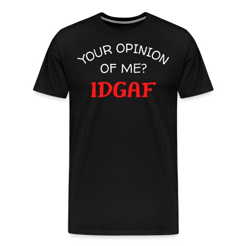 Your Opinion Of Me? IDGAF (white & red letters) - Men's Premium T-Shirt