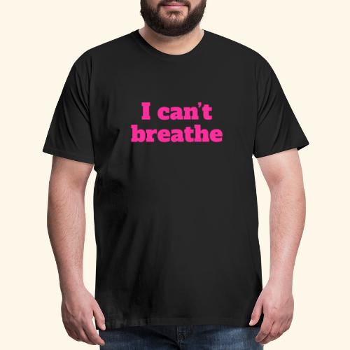 Black Lives Matter - I cant't breathe - Men's Premium T-Shirt