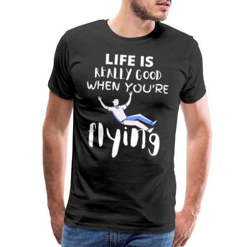Life Is Really Good When You're Flying Funny - Men's Premium T-Shirt