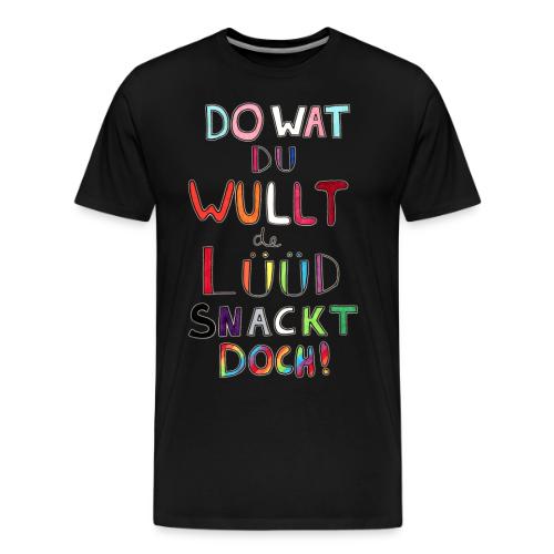 Do Wat Du Wullt de Luud Snackt Doch! - Men's Premium T-Shirt