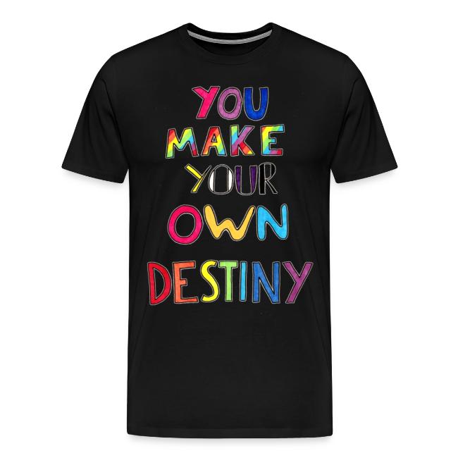 You Make Your Own Destiny