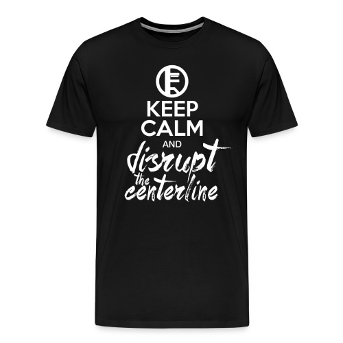 Keep Calm Disrupt - Men's Premium T-Shirt