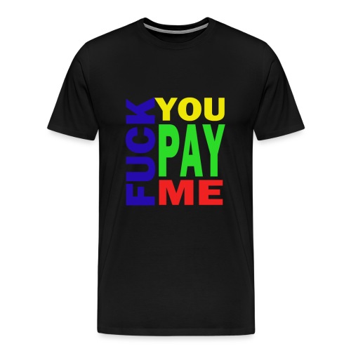 Fuck You Pay Me Hoodie - Men's Premium T-Shirt