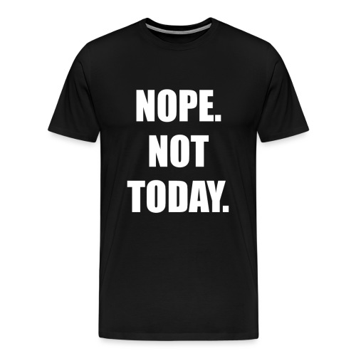 nope not today png - Men's Premium T-Shirt
