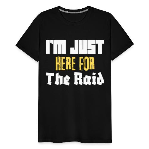 I'm Just Here For The Raid Funny Gaming Lovers, ra - Men's Premium T-Shirt