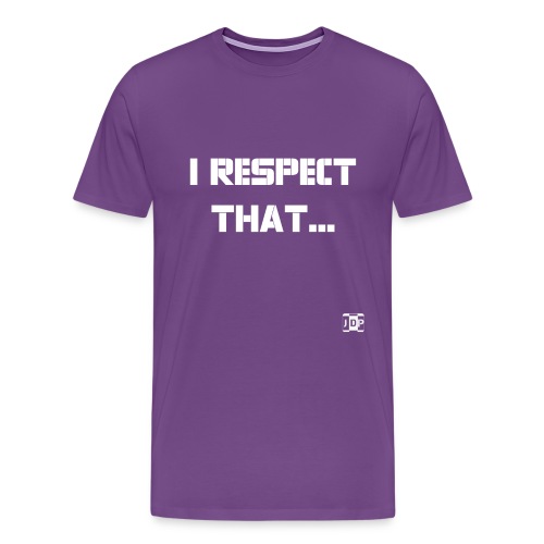 I respect that (just word - Men's Premium T-Shirt