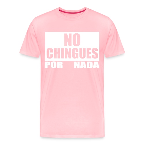 No Chingues - Men's Premium T-Shirt