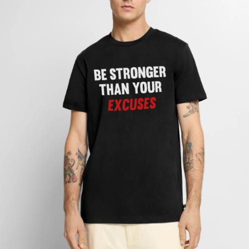 Be Stronger Than Your Excuses - Men's Premium T-Shirt