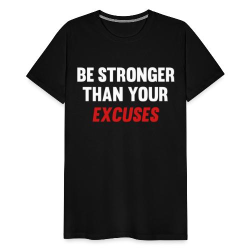 Be Stronger Than Your Excuses - Men's Premium T-Shirt