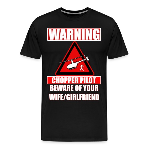 Warning - Chopper Pilot - Beware of Your Wife - Men's Premium T-Shirt