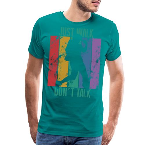 dont talk just walk - Men's Premium T-Shirt