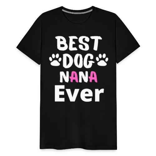 Best Dog Nana Ever Best Tee For Grandma Love - Men's Premium T-Shirt