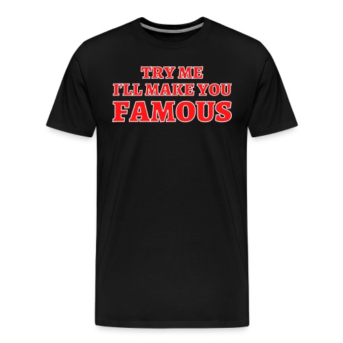 TRY ME I'LL MAKE YOU FAMOUS (Red and White) - Men's Premium T-Shirt